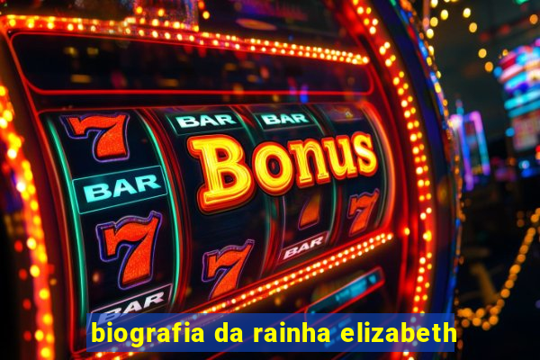 biografia da rainha elizabeth